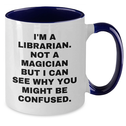 Librarian Humor Gifts from Mom for Dad - I'm A Librarian. Not A Magician But I Can See Why You Might Be Confused. Two Tone Coffee Mug - Additional