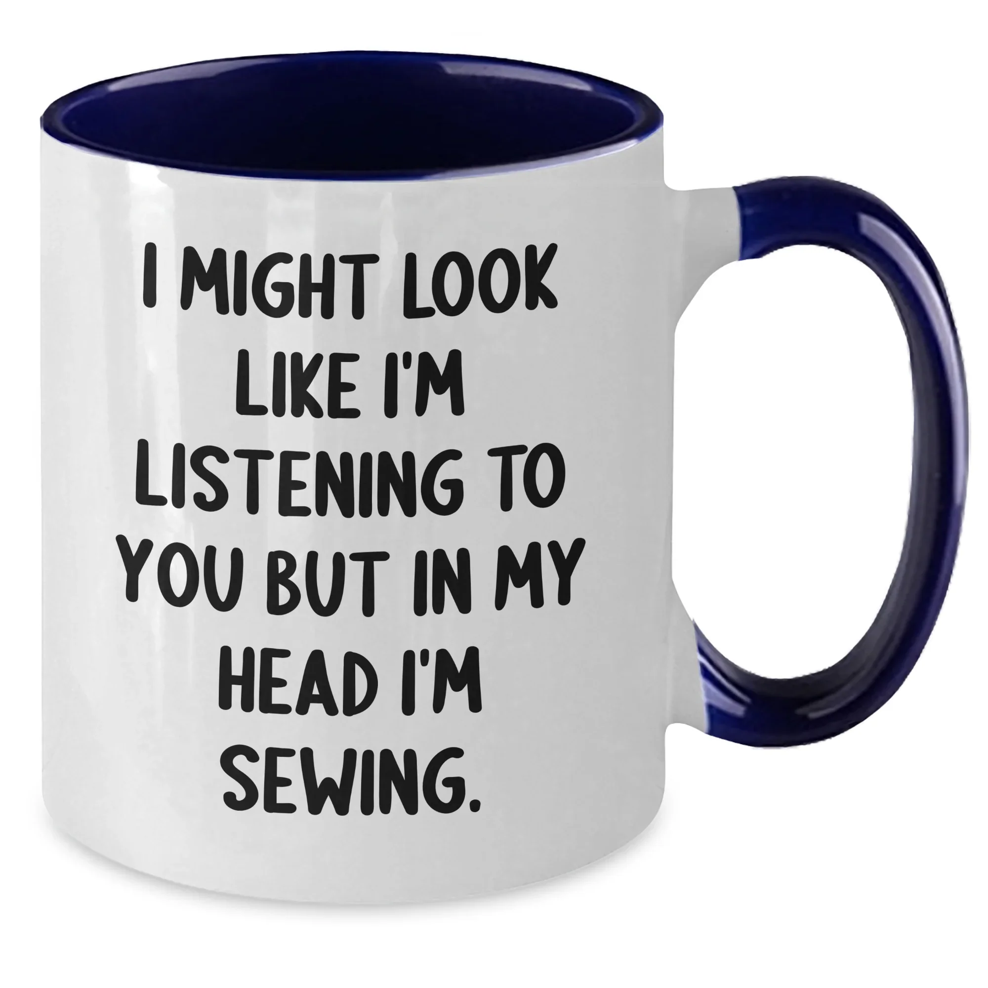 Sewing Magic, Funny Two Tone Coffee Mugs Gifts from Family, Friends to Sewing Enthusiasts, 'I Might Look Like I'm Listening To You But In My Head I'm Sewing.'