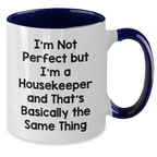 Funny Housekeeper Gifts - I'm Not Perfect But I'm A Housekeeper And That's Basically The Same Thing, Two Tone Coffee Mug for Housekeeper, Mother's Day Unique Gifts from Friends