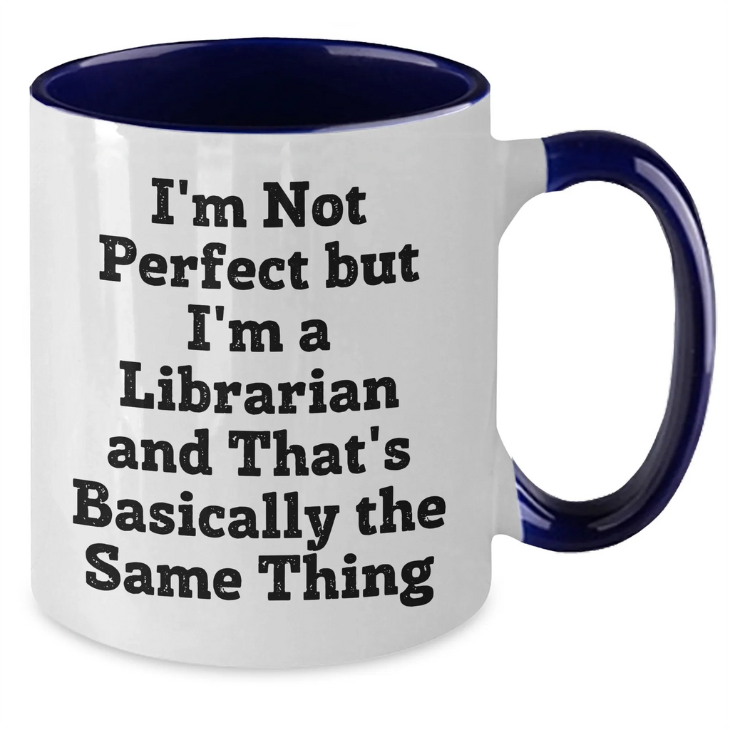 Funny Librarian Gifts: I'm Not Perfect But I'm A Librarian And That's Basically The Same Thing Two Tone Coffee Mug, Gifts from Friends for Librarian, Graduation Unique Gifts