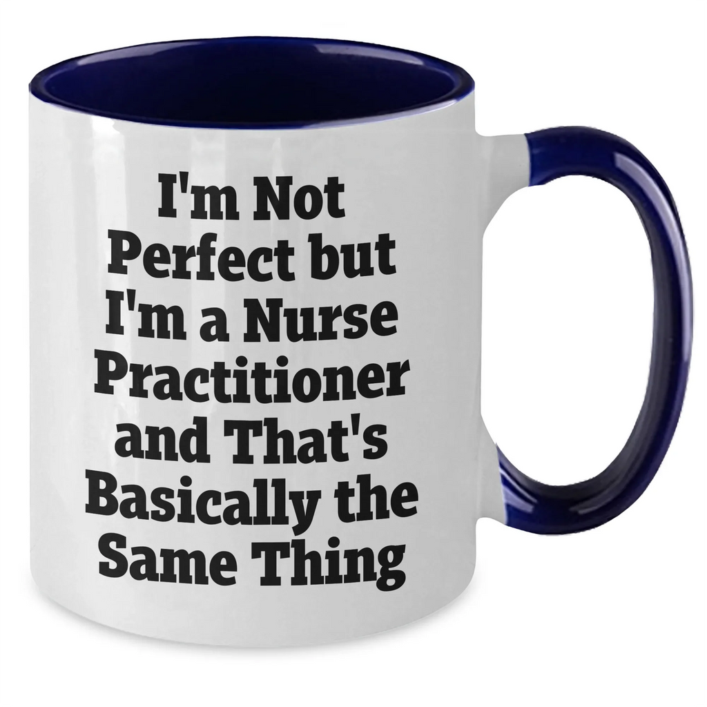 Funny Nurse Practitioner Coffee Mug – "I'm Not Perfect but I'm a Nurse Practitioner" – Two-Tone Ceramic Cup – Great Gift for NP Graduation, Birthday, Coworker Appreciation – 4 Color Options