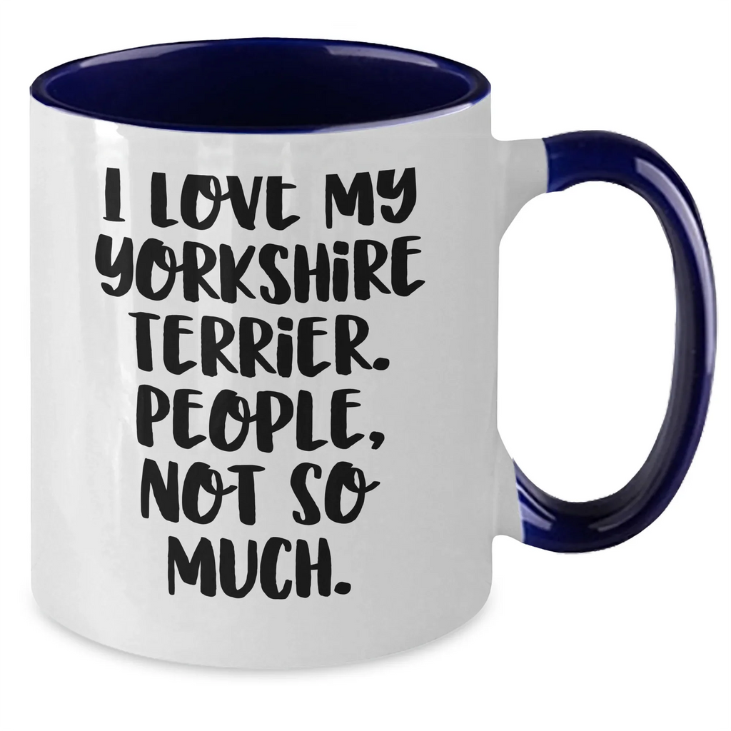 Funny Yorkshire Terrier Dog Lover Gifts from Men to Family - I Love My Yorkshire Terrier, People, Not So Much. Two Tone Coffee Mug for Father's Day