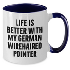 German Wirehaired Pointer Dog Funny Gifts from Men, Gifts for German Wirehaired Pointer Dog Dad, Two Tone Coffee Mug Life Is Better - Unique Father's Day Unique Gifts