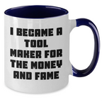 Funny Tool Maker Gifts from Men to Tool Maker Friends and Family - I Became A Tool Maker For The Money And Fame Two Tone Coffee Mug for Mother's Day