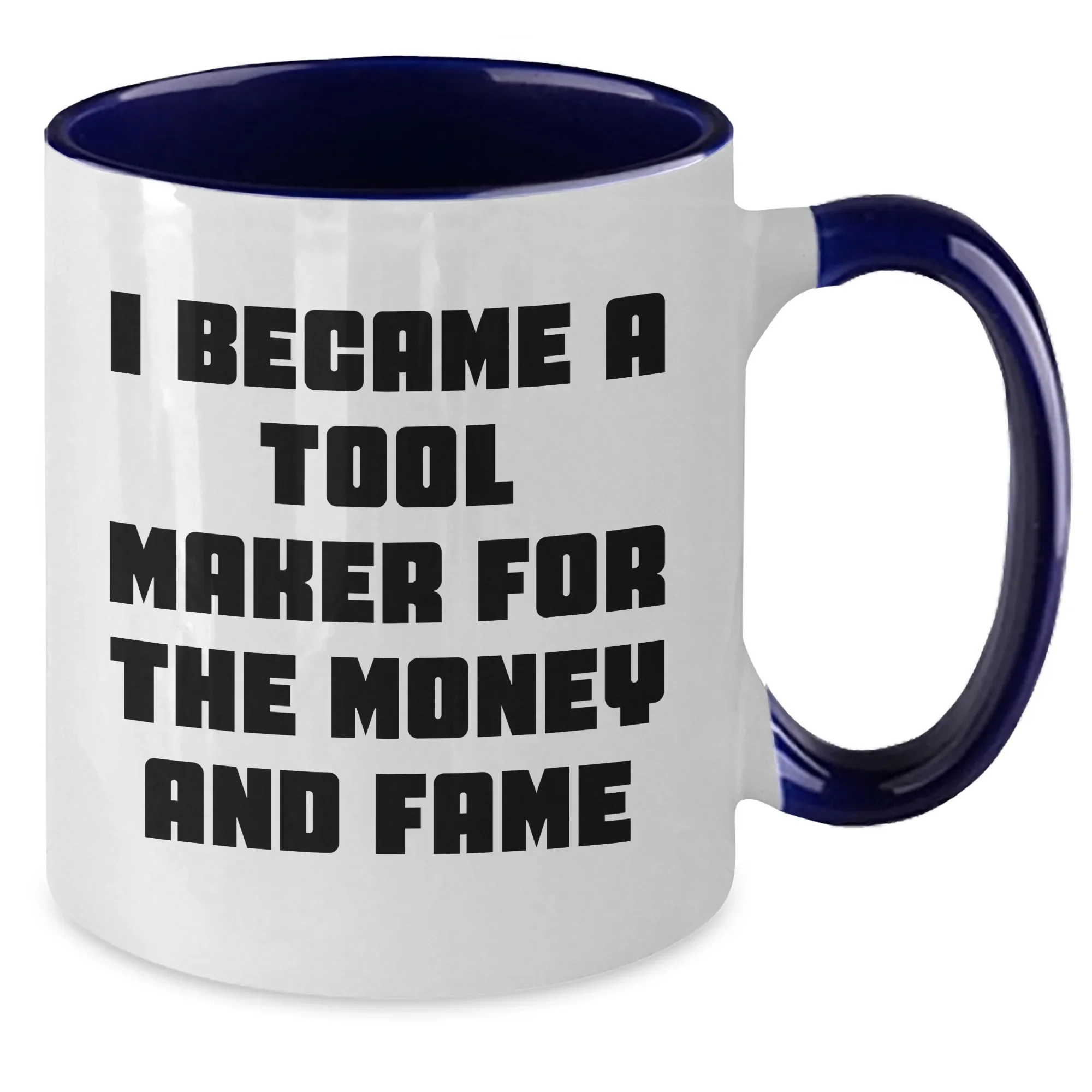 Funny Tool Maker Gifts from Men to Tool Maker Friends and Family - I Became A Tool Maker For The Money And Fame Two Tone Coffee Mug for Mother's Day