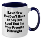 Funny Millwright Gifts from Family for Favorite Millwright, Two Tone Coffee Mug, I Love How We Don't Have To Say Out Loud That I'm Your Favorite Millwright, Graduation Unique Gifts