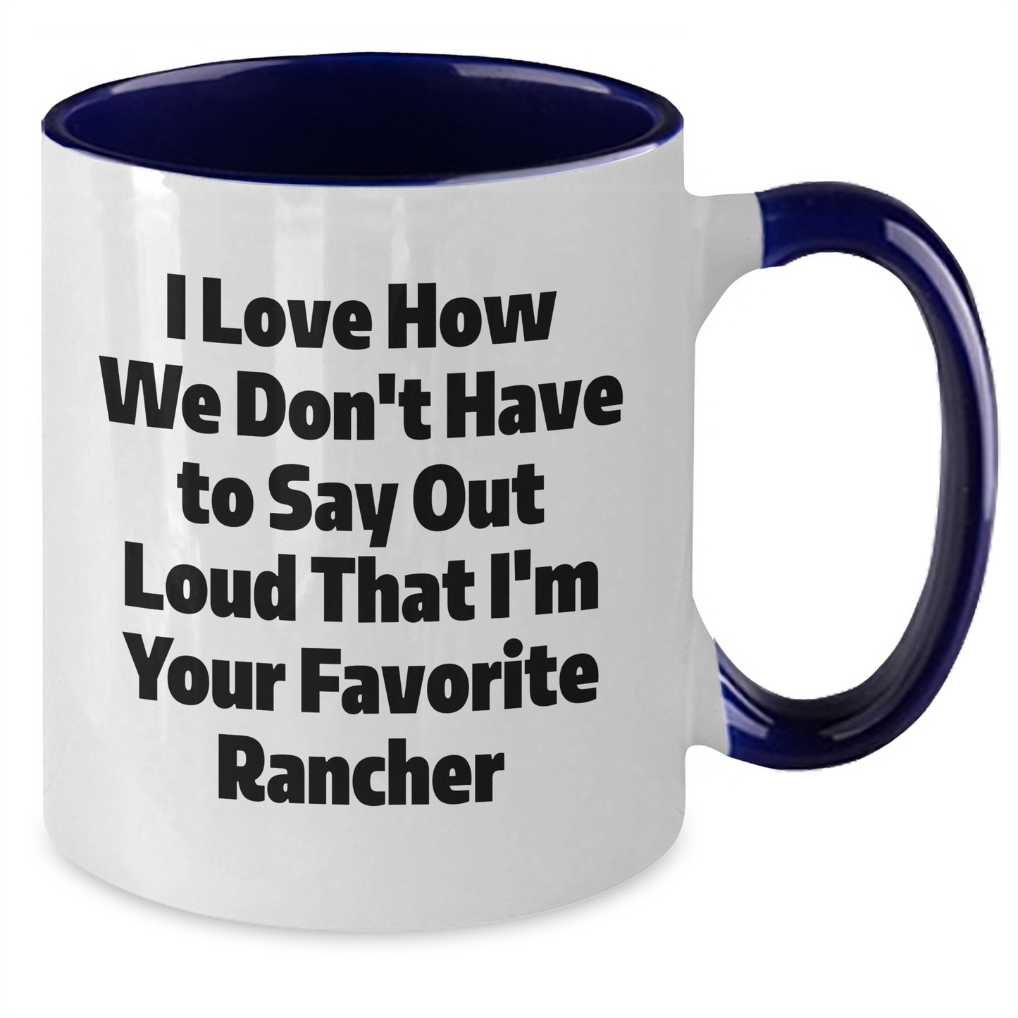 Funny Rancher Gifts from Friends for Favorite Ranchers - Two Tone Coffee Mugs, I Love How We Don't Have To Say Out Loud That I'm Your Favorite Rancher, Graduation Unique Gifts - Additional