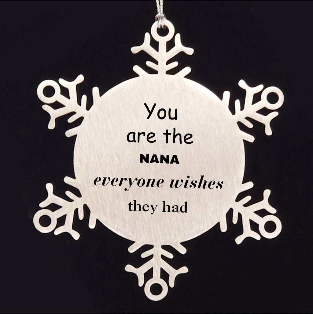 Nana Snowflake Ornament, You are the Nana Everyone wishes they had, Inspirational Birthday Christmas Unique Gifts