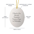 Nebraska Oval Ornament - 'I Need A Six Month Vacation Twice A Year To Nebraska' Christmas Unique Gift