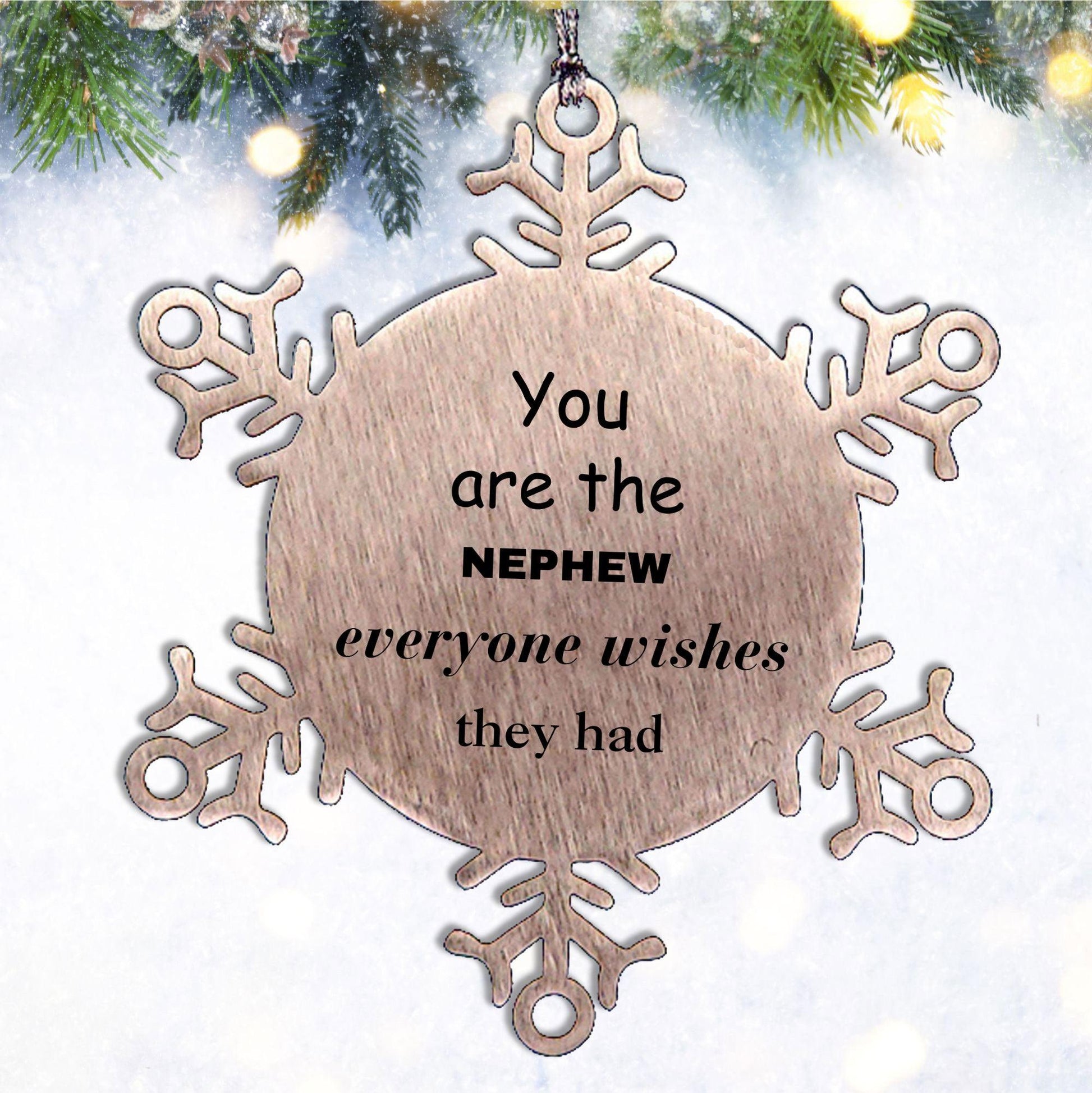 Nephew Snowflake Ornament, Everyone wishes they had, Inspirational Ornament For Nephew, Nephew Gifts, Birthday Christmas Unique Gifts For Nephew