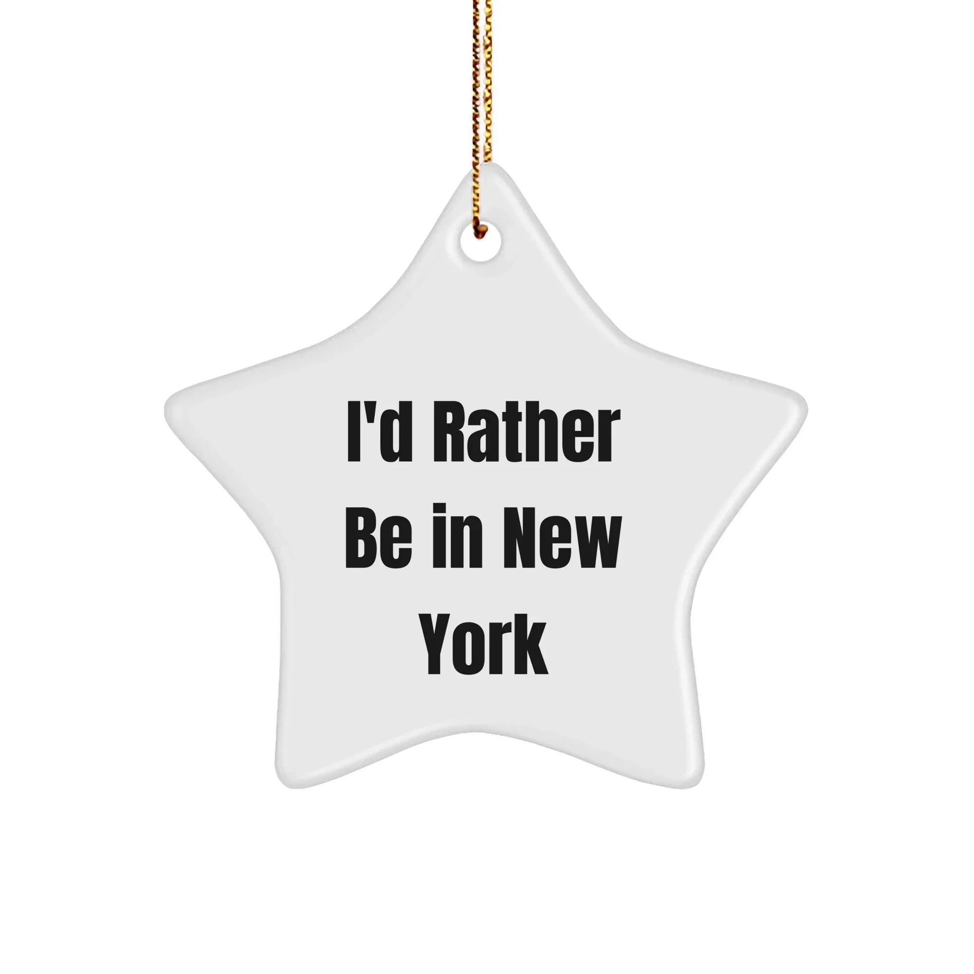New York Star Ornament Gifts from Friends, I'd Rather Be in New York Fun Christmas Decor for Family, Coworkers, or Men and Women