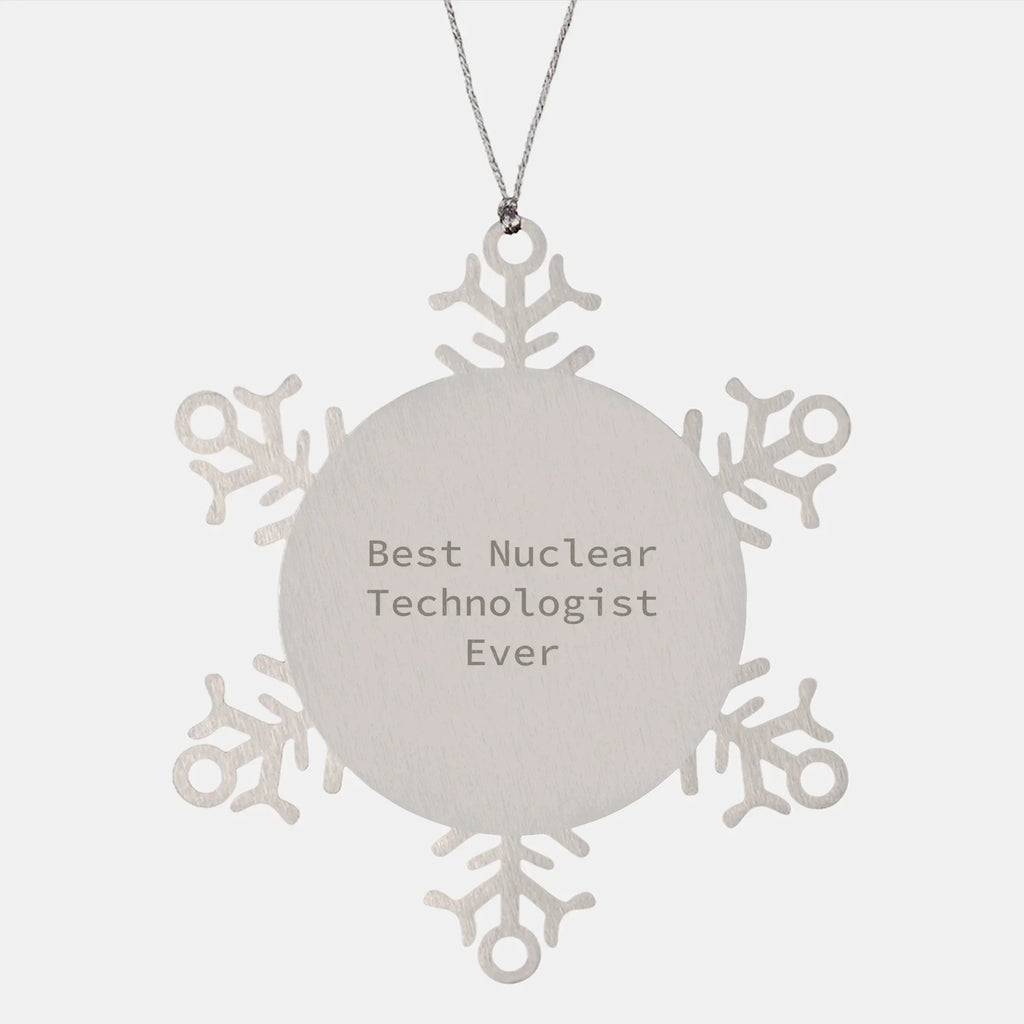 Nuclear Technologist Gifts, Funny Snowflake Ornament, Best Ever Quote, Christmas Unique Gifts from Family to Coworkers