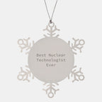 Nuclear Technologist Gifts, Funny Snowflake Ornament, Best Ever Quote, Christmas Unique Gifts from Family to Coworkers
