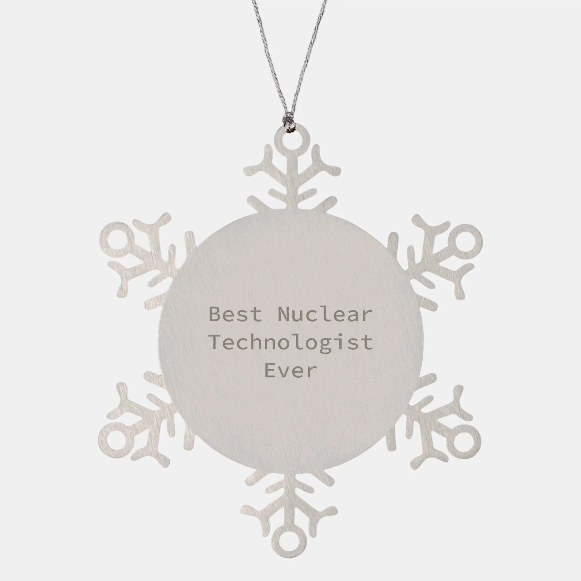 Nuclear Technologist Gifts, Funny Snowflake Ornament, Best Ever Quote, Christmas Unique Gifts from Family to Coworkers