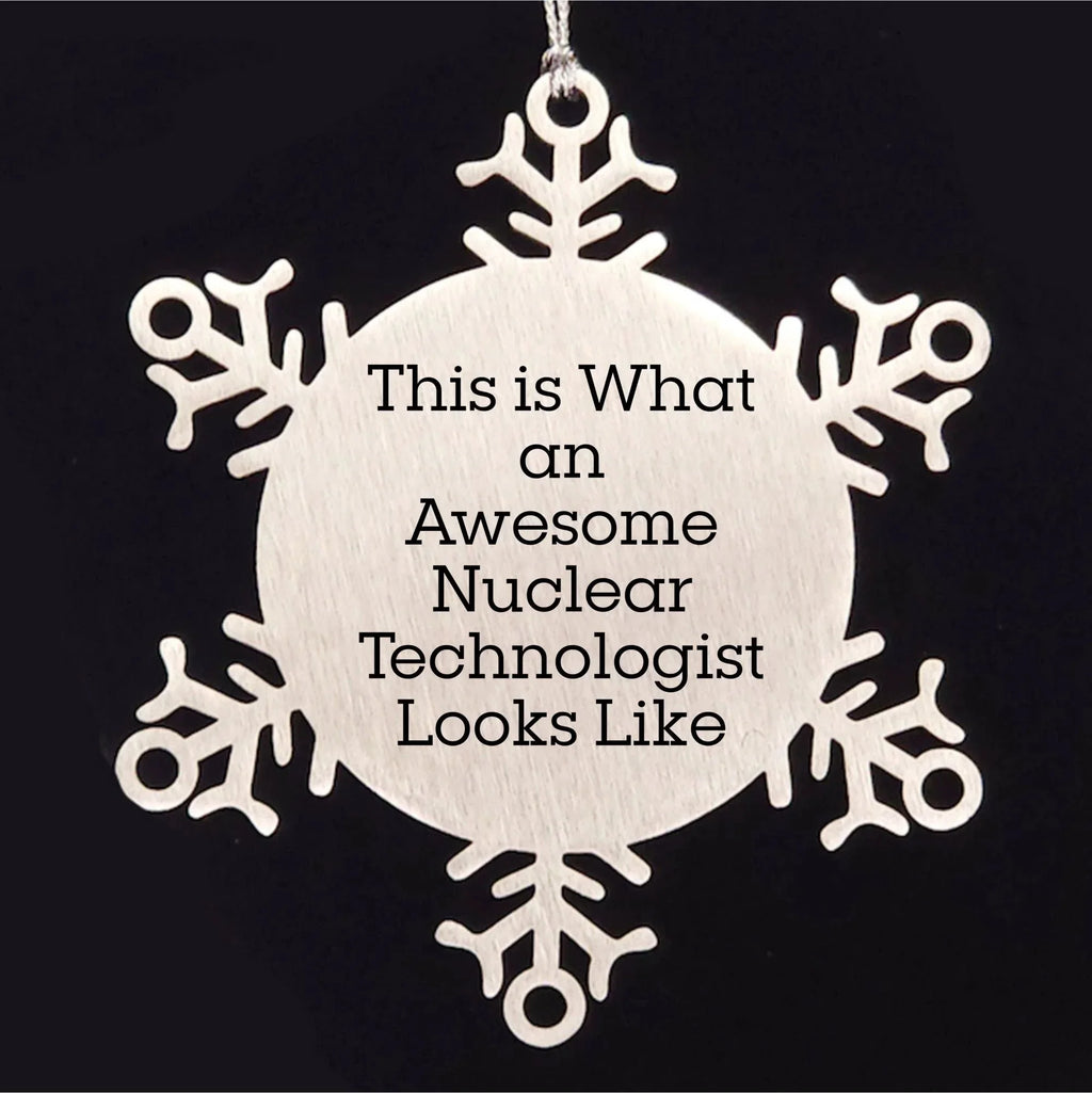 Nuclear Technologist Gifts, Snowflake Ornament, Christmas Unique Gifts from Friends for Him, Humorous Quote