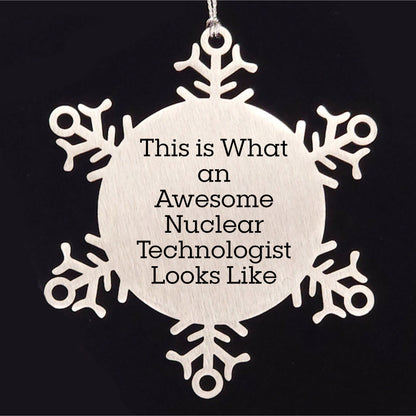Nuclear Technologist Gifts, Snowflake Ornament, Christmas Unique Gifts from Friends for Him, Humorous Quote