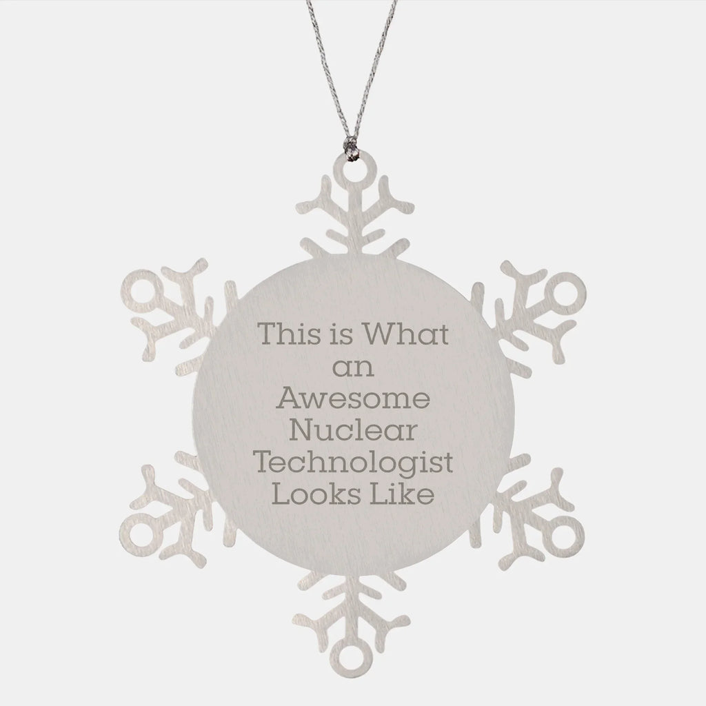 Nuclear Technologist Gifts, Snowflake Ornament, Christmas Unique Gifts from Friends for Him, Humorous Quote