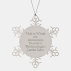 Nuclear Technologist Gifts, Snowflake Ornament, Christmas Unique Gifts from Friends for Him, Humorous Quote