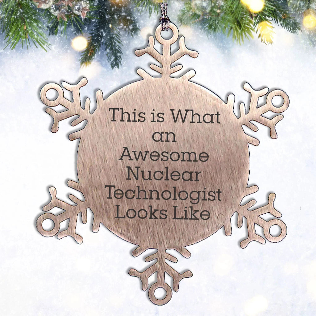 Nuclear Technologist Gifts, Snowflake Ornament, Christmas Unique Gifts from Friends for Him, Humorous Quote