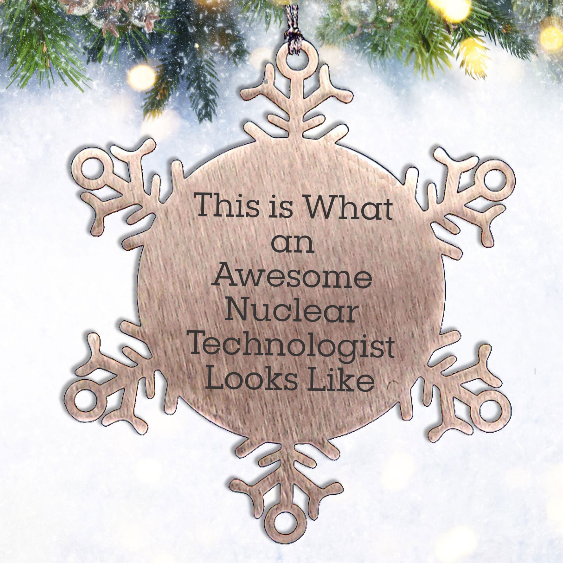 Nuclear Technologist Gifts, Snowflake Ornament, Christmas Unique Gifts from Friends for Him, Humorous Quote