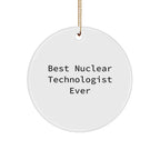 Nuclear Technologist Gifts from Friends - Best Nuclear Technologist Ever Circle Ornament, Funny Quote for Christmas
