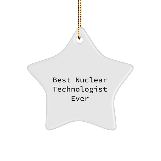 Nuclear Technologist Star Ornament - Best Nuclear Technologist Ever - Gifts
