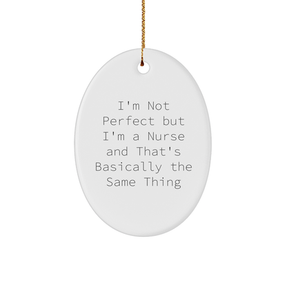 Nurse Oval Christmas Ornament - I'm Not Perfect But I'm A Nurse And That's Basically The Same Thing Gifts