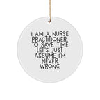 Nurse Practitioner Christmas Ornament - I Am A Nurse Practitioner, Assume I'm Never Wrong
