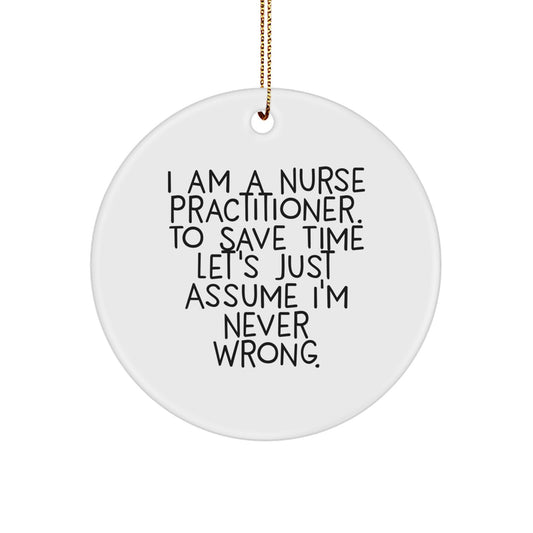 Nurse Practitioner Christmas Ornament - I Am A Nurse Practitioner, Assume I'm Never Wrong