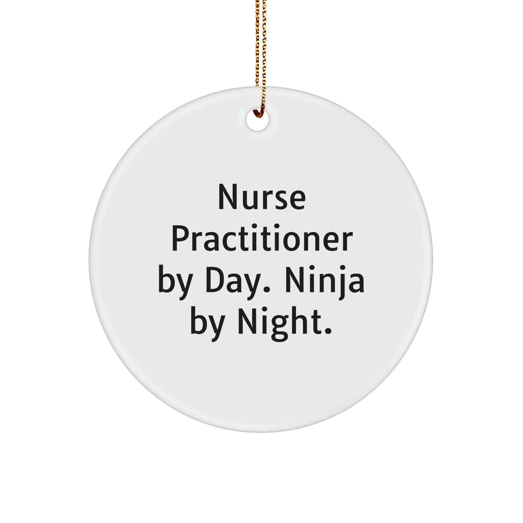Nurse Practitioner Gifts from Friends, Christmas Unique Circle Ornaments for Nurse Practitioner By Day. Ninja By Night., Funny Quote