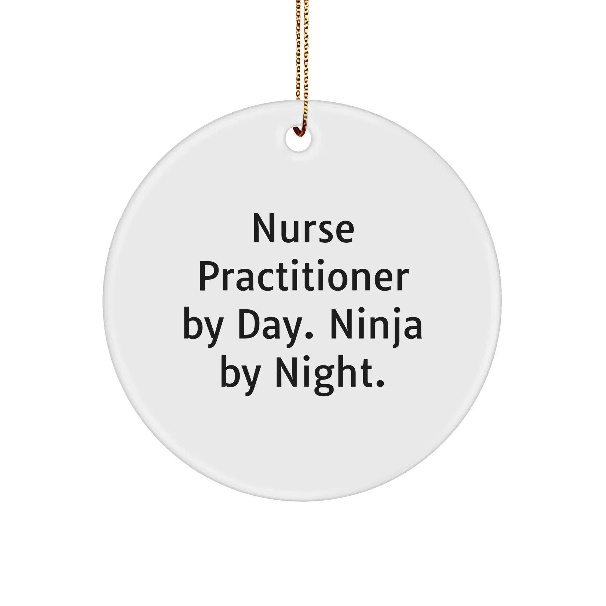 Nurse Practitioner Gifts from Friends, Christmas Unique Circle Ornaments for Nurse Practitioner By Day. Ninja By Night., Funny Quote