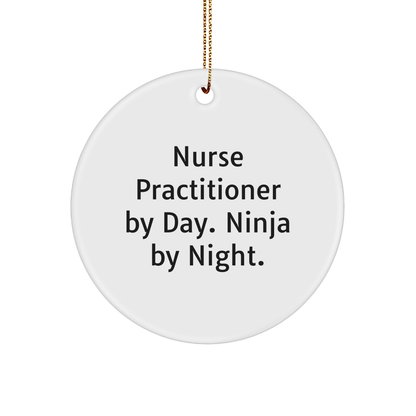 Nurse Practitioner Gifts from Friends, Christmas Unique Circle Ornaments for Nurse Practitioner By Day. Ninja By Night., Funny Quote