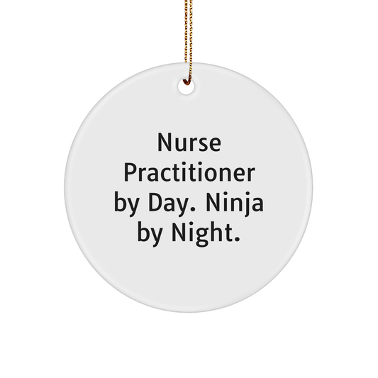 Nurse Practitioner Gifts from Friends, Christmas Unique Circle Ornaments for Nurse Practitioner By Day. Ninja By Night., Funny Quote