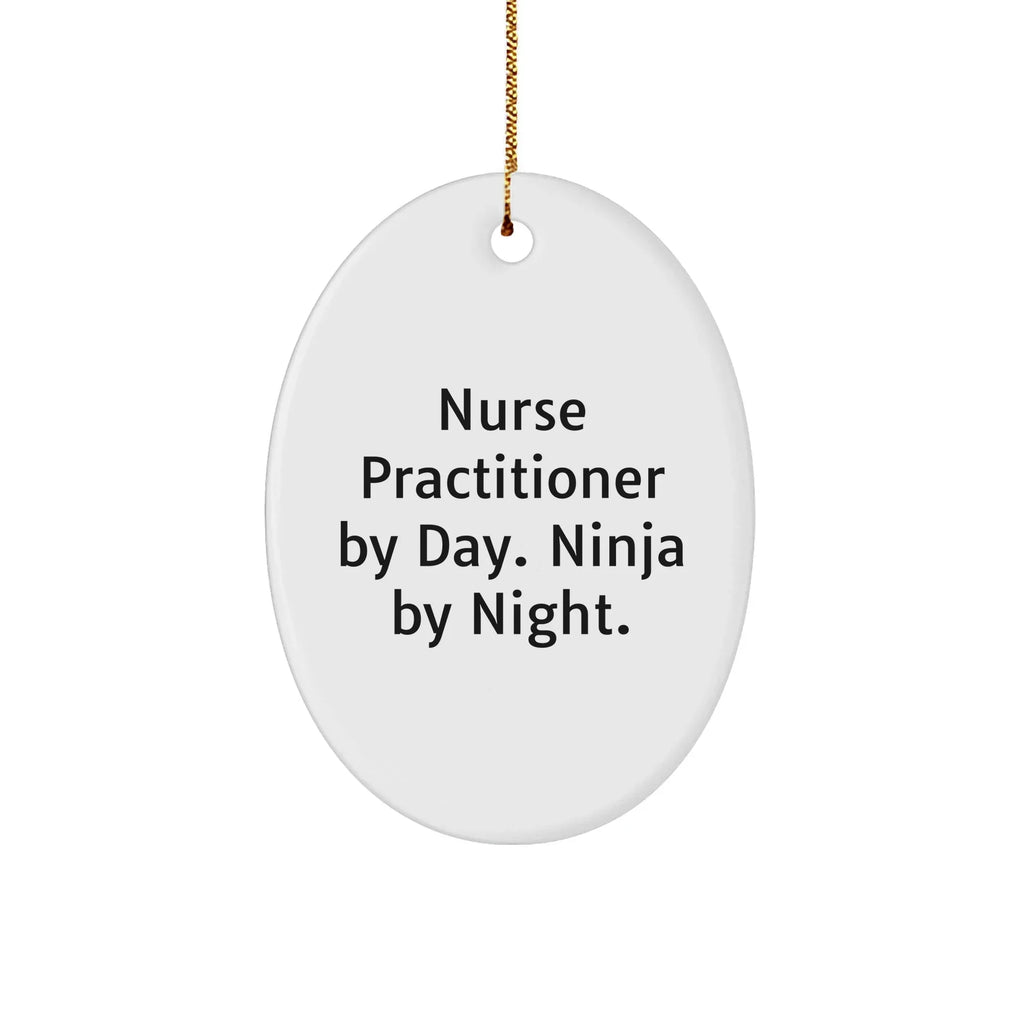 Nurse Practitioner Gifts from Friends - Funny Oval Ornament for Christmas - 'Nurse Practitioner By Day. Ninja By Night.'