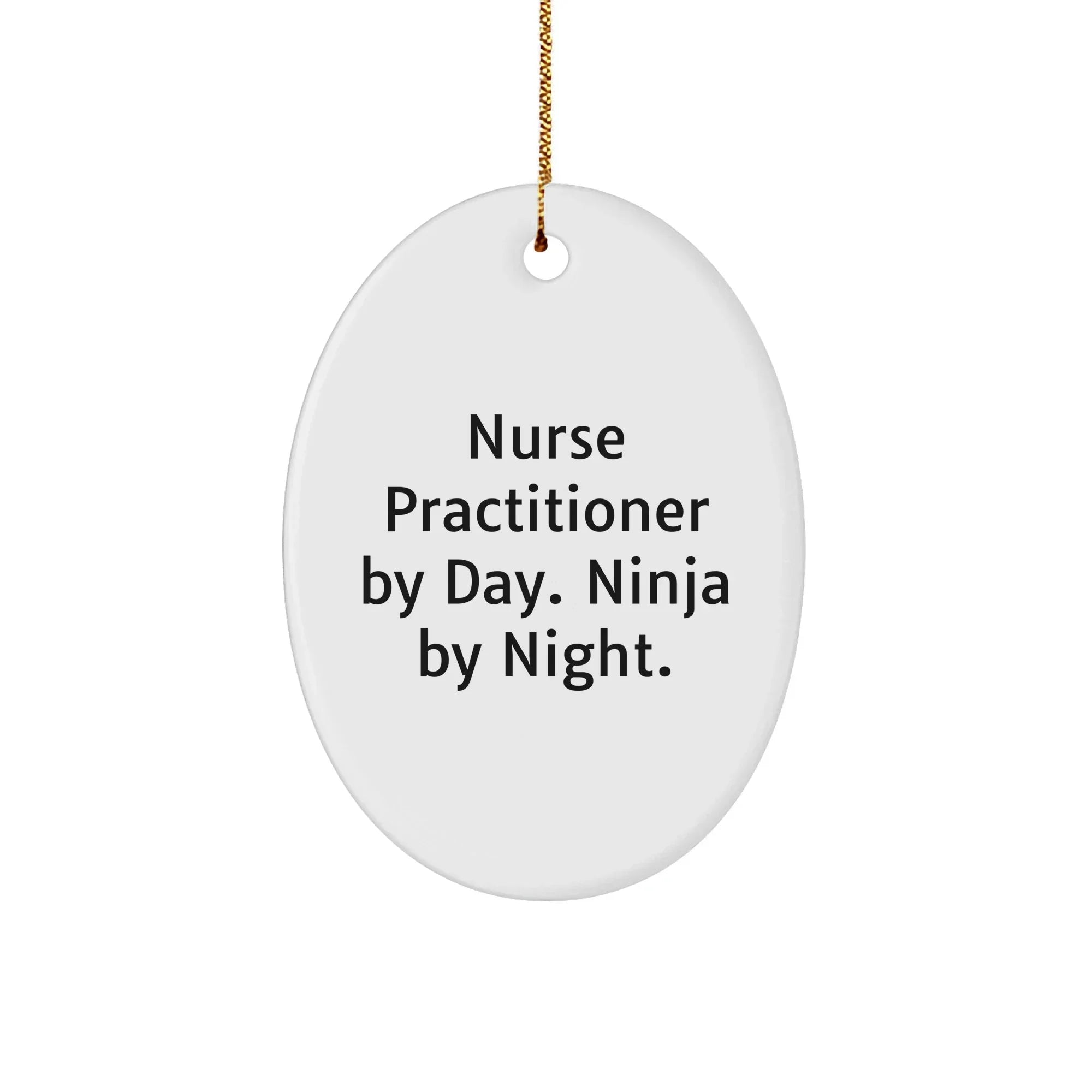 Nurse Practitioner Gifts from Friends - Funny Oval Ornament for Christmas - 'Nurse Practitioner By Day. Ninja By Night.'