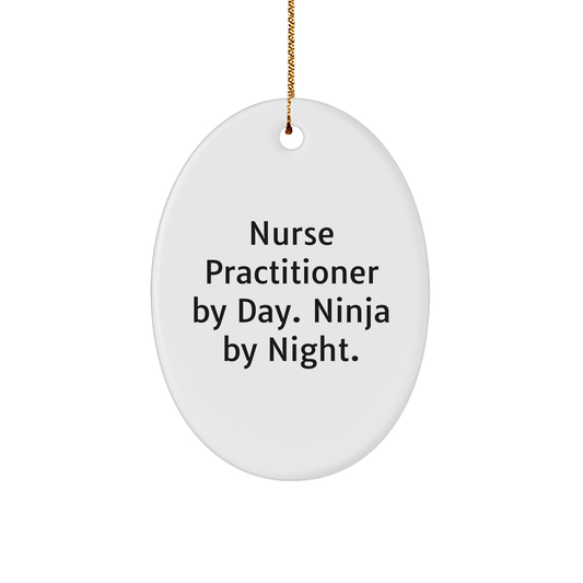 Nurse Practitioner Gifts from Friends - Funny Oval Ornament for Christmas - 'Nurse Practitioner By Day. Ninja By Night.'