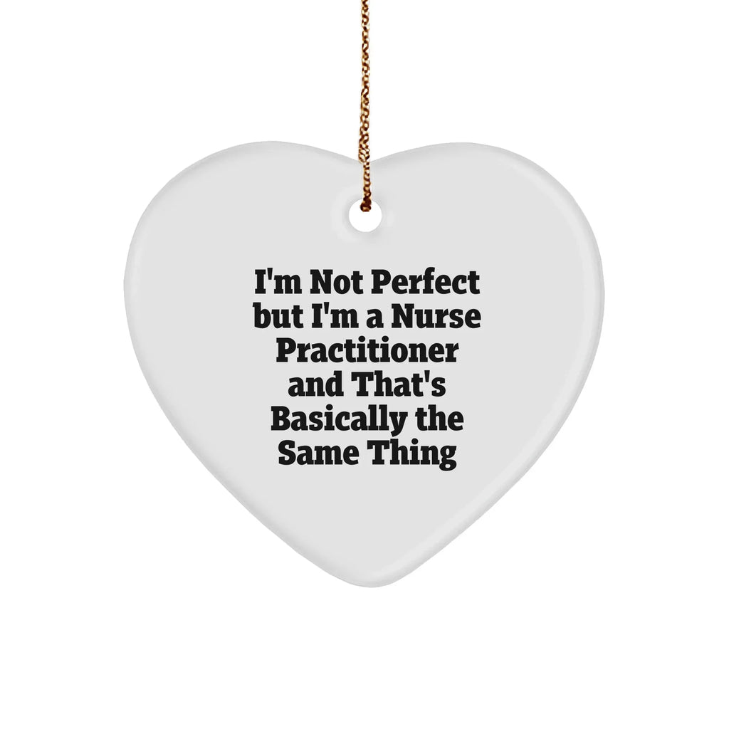 Nurse Practitioner Heart Ornament Funny Quote - I'm Not Perfect But I am a Nurse Practitioner Christmas Gifts