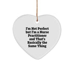 Nurse Practitioner Heart Ornament Funny Quote, I'm Not Perfect, But I am a Nurse Practitioner Christmas Gifts