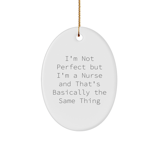 'Nurse Gifts from Friends, Funny Oval Ornament for Christmas, I'm Not Perfect But I'm A Nurse And That's Basically The Same Thing, Great Nurse Nurse Gifts for Christmas - Image 1