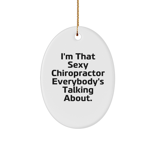 Funny Chiropractor Gifts - I'm That Sexy Chiropractor Everybody's Talking About. Oval Ornament, White, 3.25" Tall, Christmas Unique Gifts from Friends to Chiropractor - Image 1