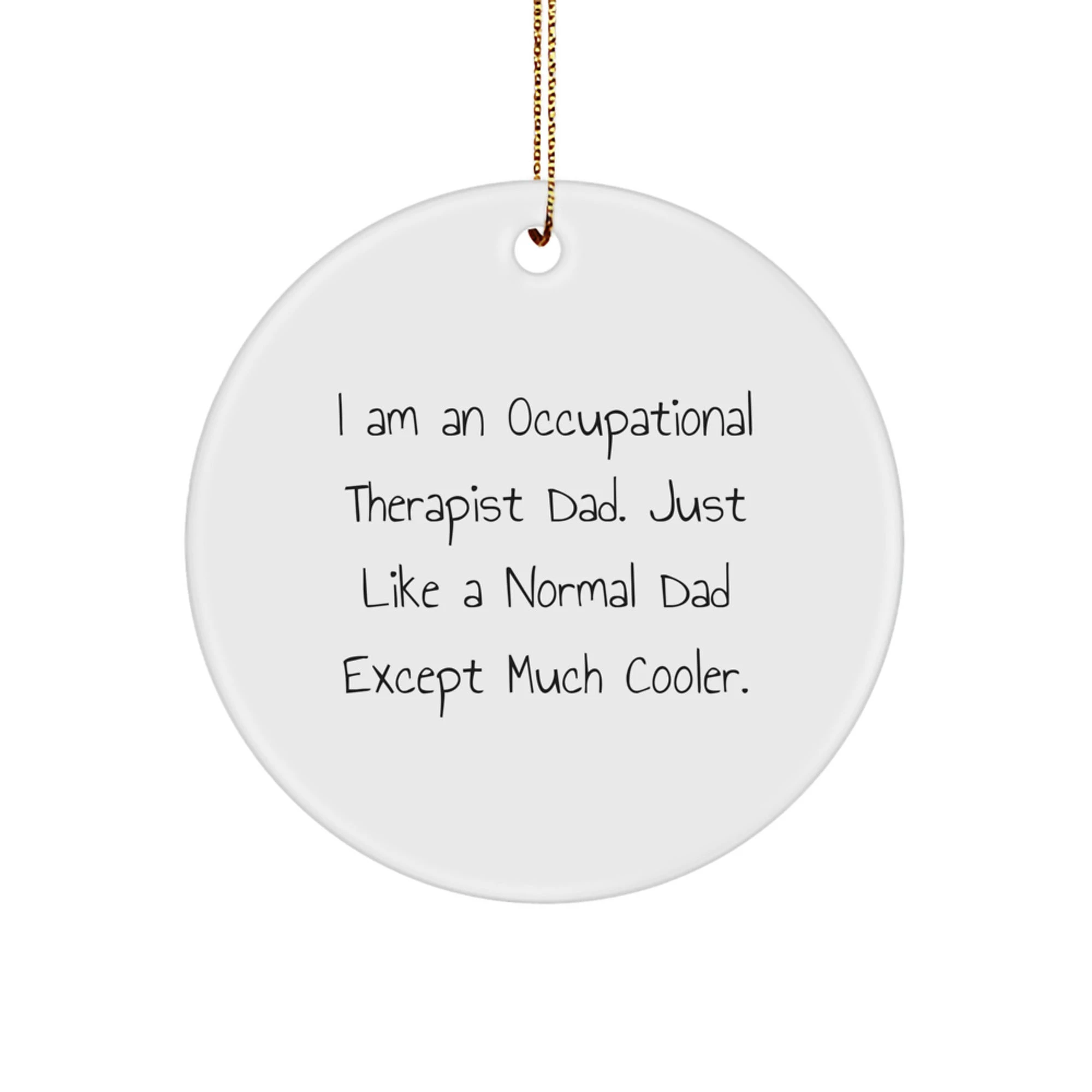 Occupational Therapist Dad Gifts | Funny Circle Ornament for Christmas | Gifts from Men to Occupational Therapist Friends and Family