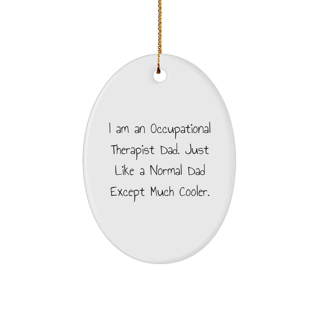 Occupational Therapist Dad's Cool Oval Ornament, Gifts from Men to Occupational Therapist, Funny Christmas Unique Gifts