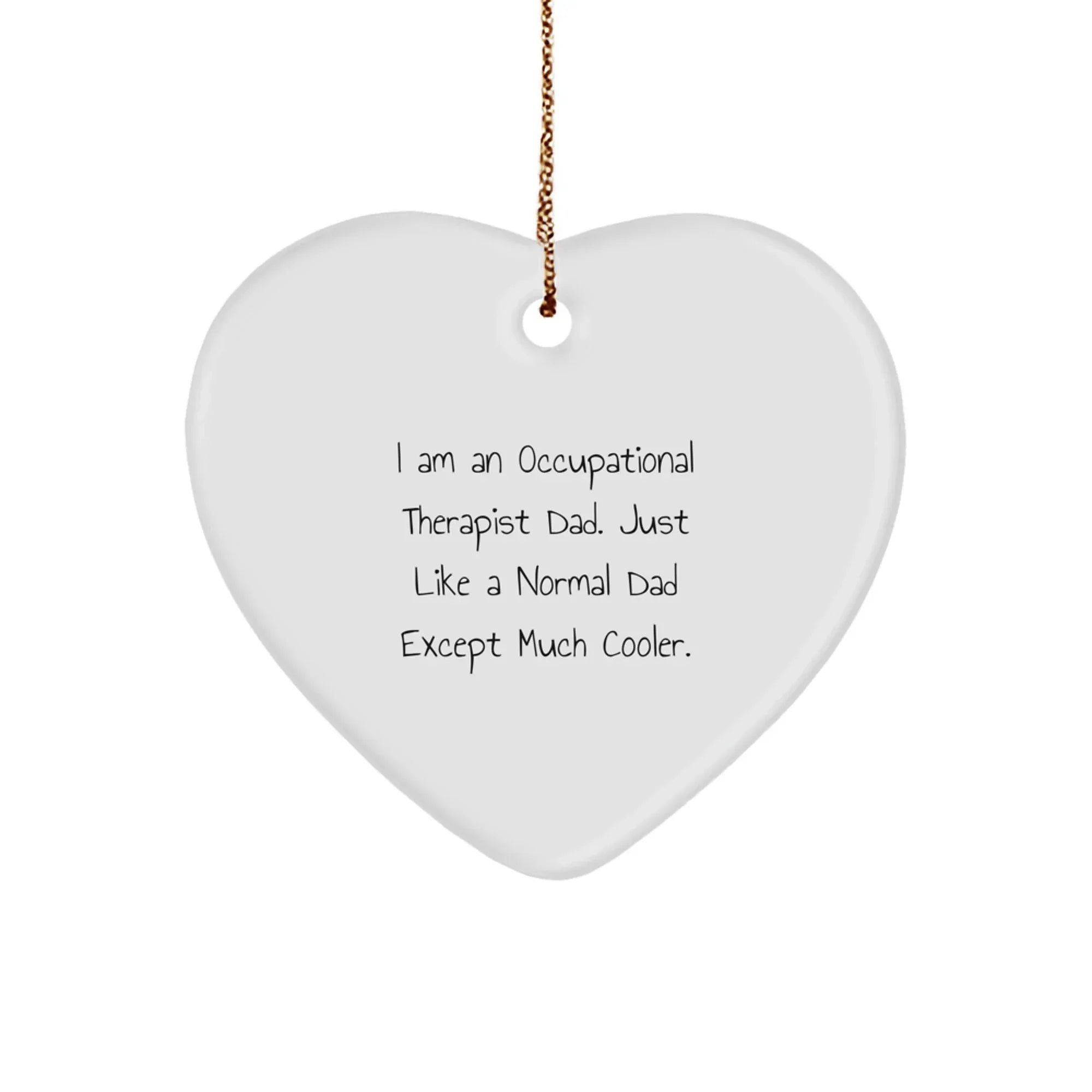 Occupational Therapist Gifts from Dad - Heart Ornament, Funny Quote, Perfect for Christmas decoration