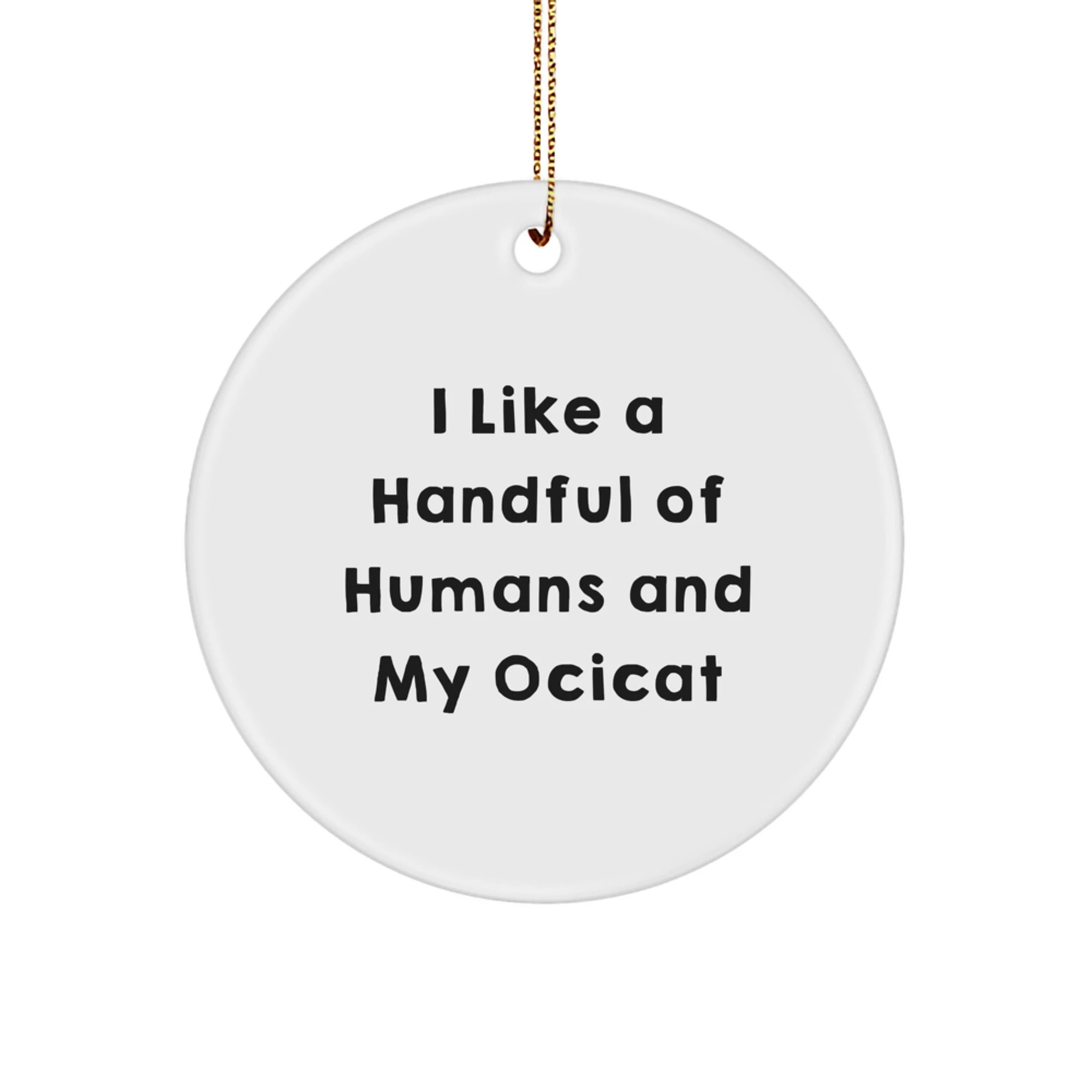 Ocicat Lovers' Funny Quote Circle Ornament, Gifts from Friends for Christmas