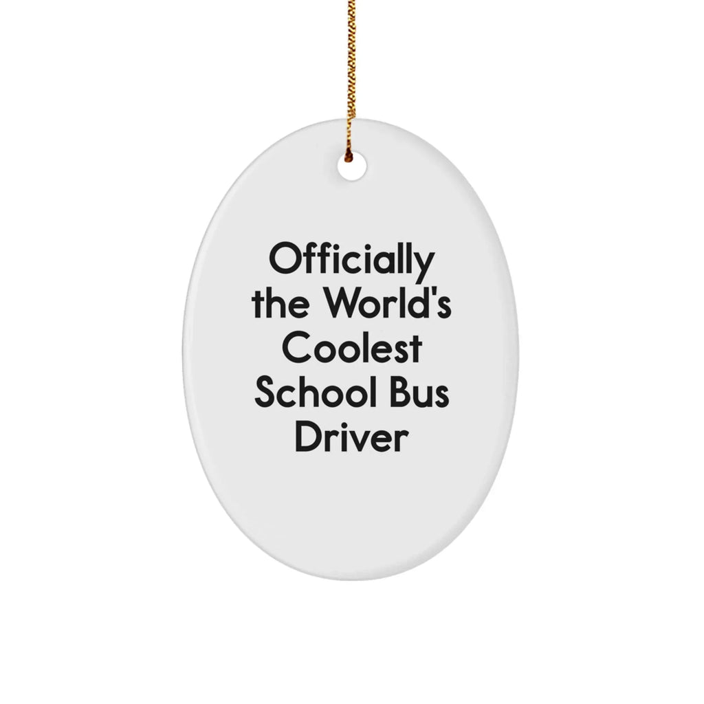 Officially The World's Coolest School Bus Driver Oval Ornament, Funny Gift from Friends for Christmas