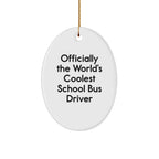 Officially The World's Coolest School Bus Driver Oval Ornament, Funny Gift from Friends for Christmas