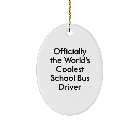 Officially The World's Coolest School Bus Driver Oval Ornament, Funny Gift from Friends for Christmas