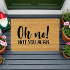 Funny “Oh No! Not You Again…” Doormat | Sarcastic Coir Welcome Mat | Hilarious Front Porch Décor & Gag Gift for Friends or Neighbors