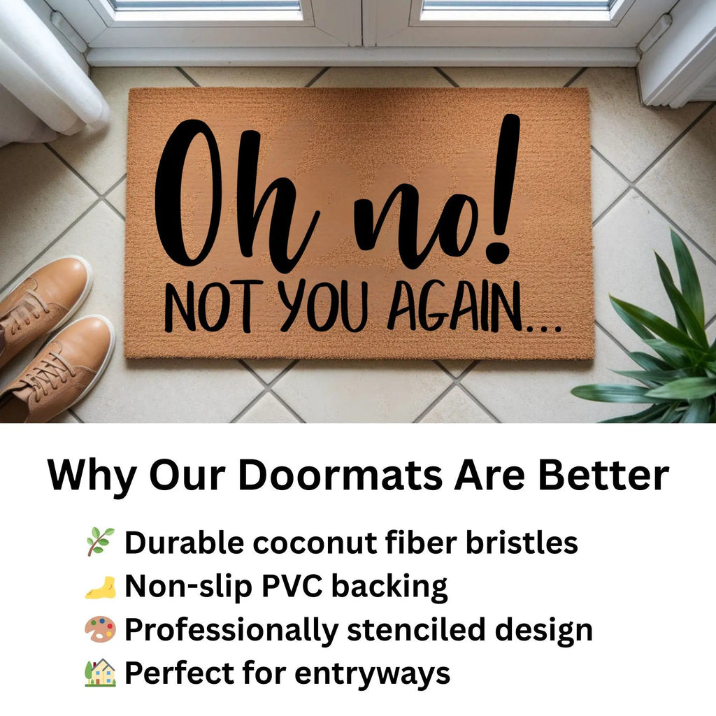 Funny “Oh No! Not You Again…” Doormat | Sarcastic Coir Welcome Mat | Hilarious Front Porch Décor & Gag Gift for Friends or Neighbors