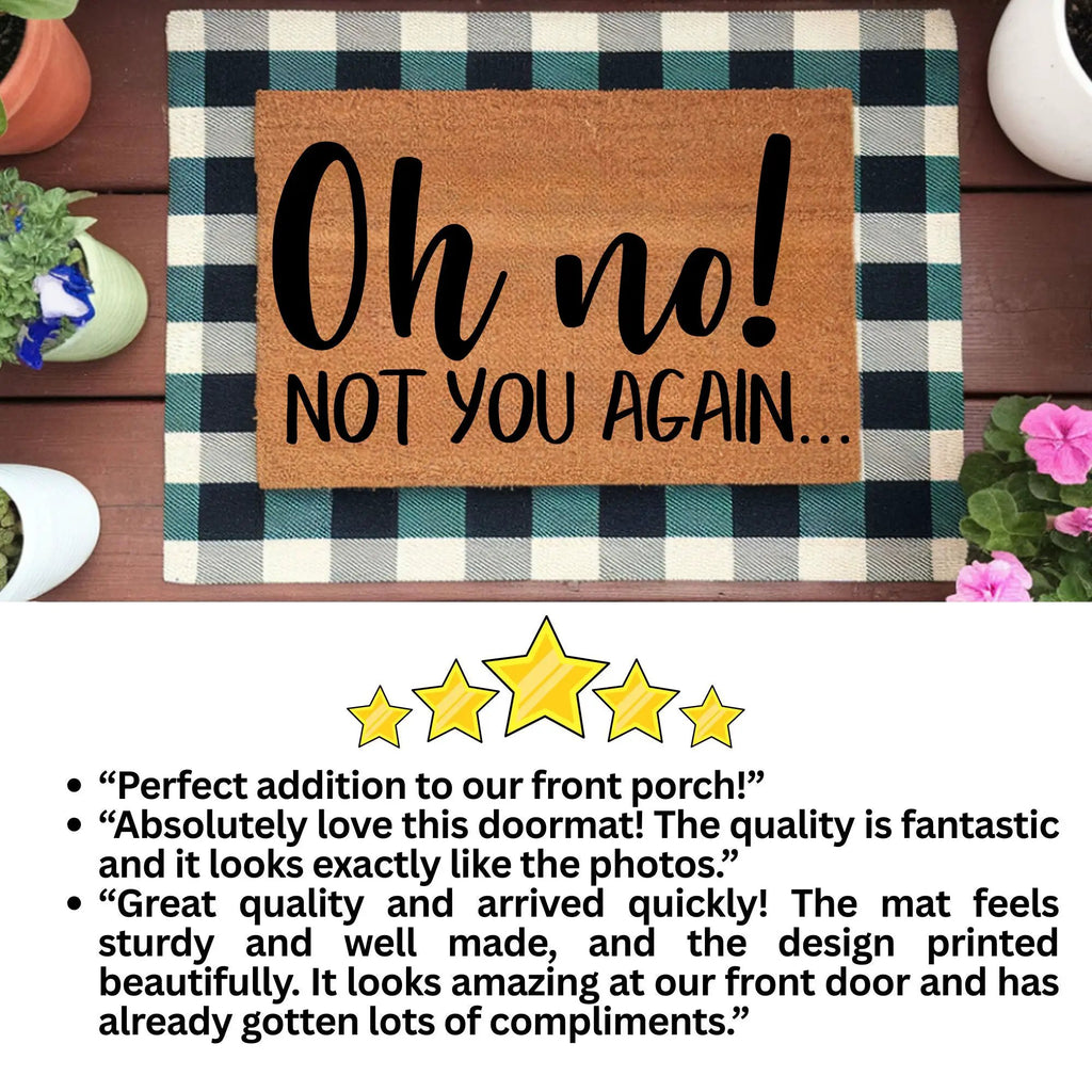 Funny “Oh No! Not You Again…” Doormat | Sarcastic Coir Welcome Mat | Hilarious Front Porch Décor & Gag Gift for Friends or Neighbors